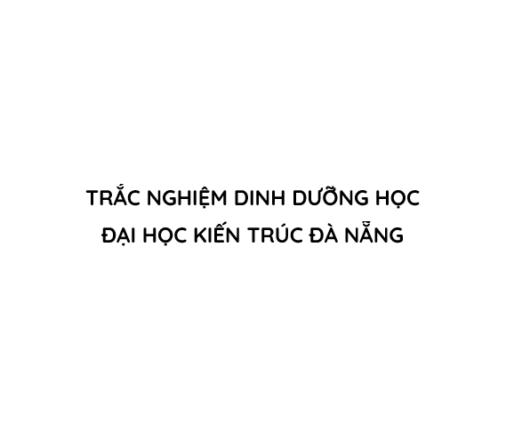 Trắc nghiệm Dinh dưỡng học – Trường Đại học Kiến trúc Đà Nẵng