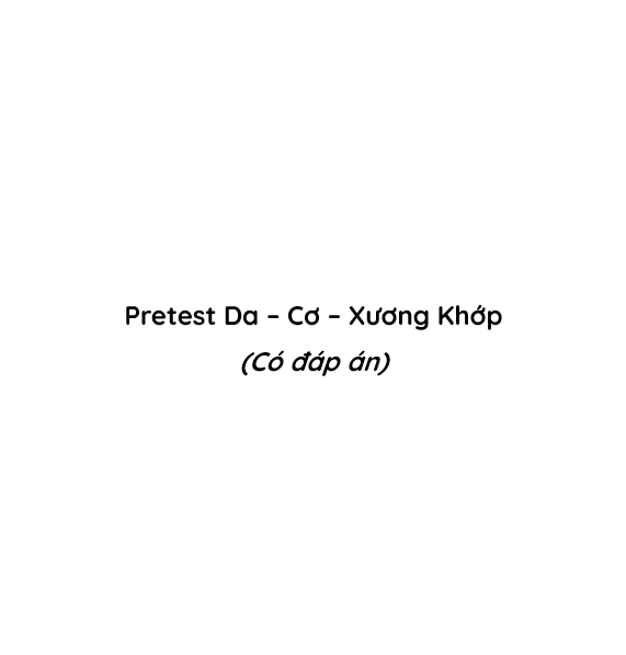 Pretest Da – Cơ – Xương Khớp (Có đáp án)